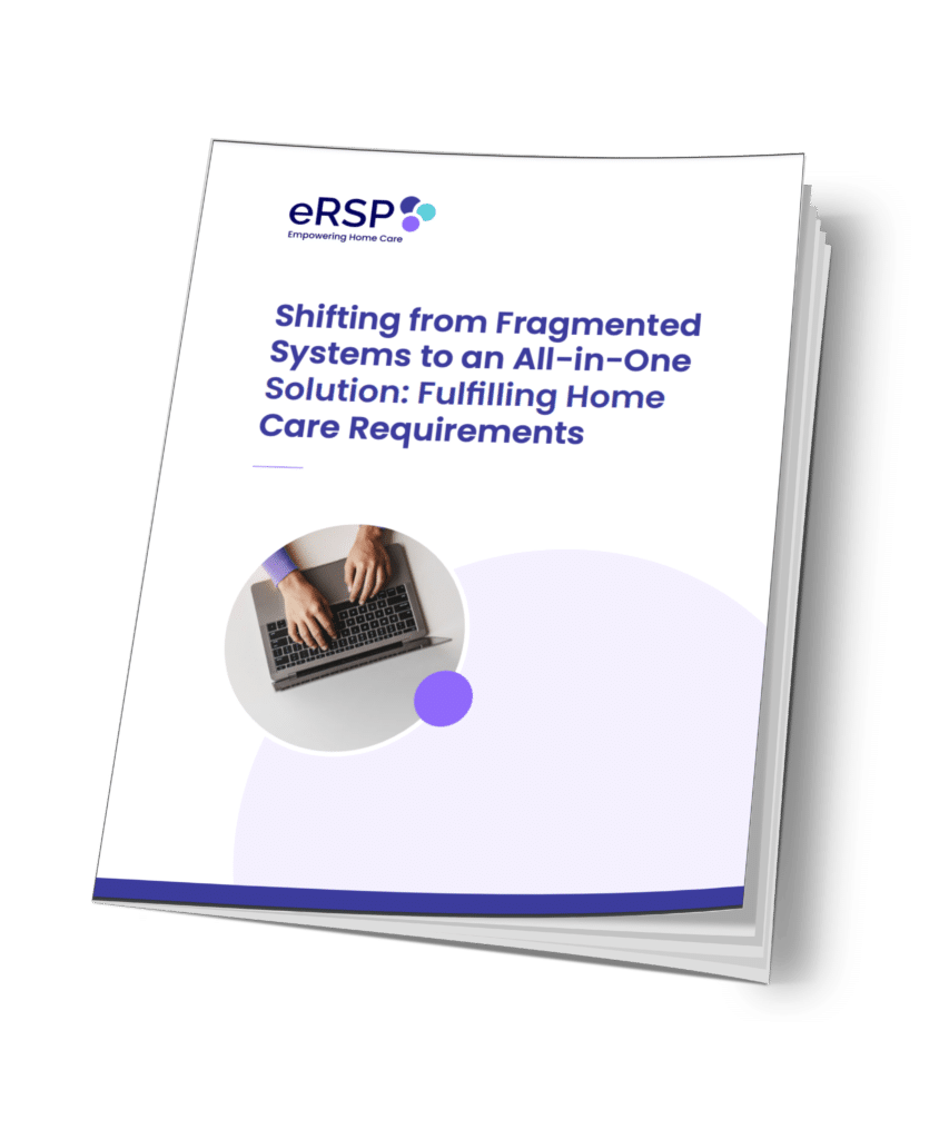 Shifting from Fragmented Systems to an All-in-One Solution: Fulfilling Home Care Requirements