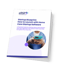 Startup Blueprint: How to Launch with Home Care Startup Software